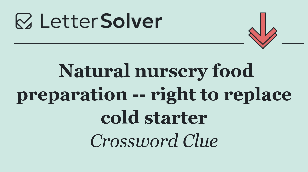 Natural nursery food preparation    right to replace cold starter