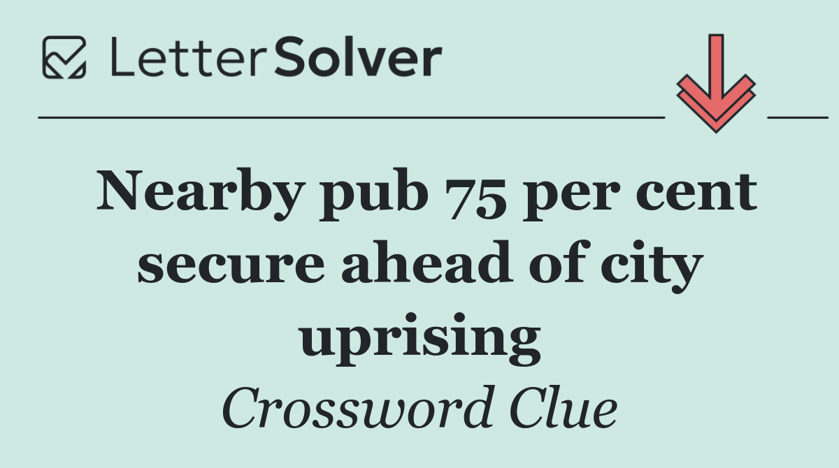Nearby pub 75 per cent secure ahead of city uprising