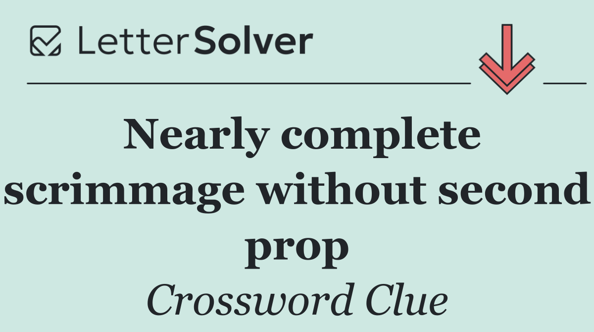 Nearly complete scrimmage without second prop