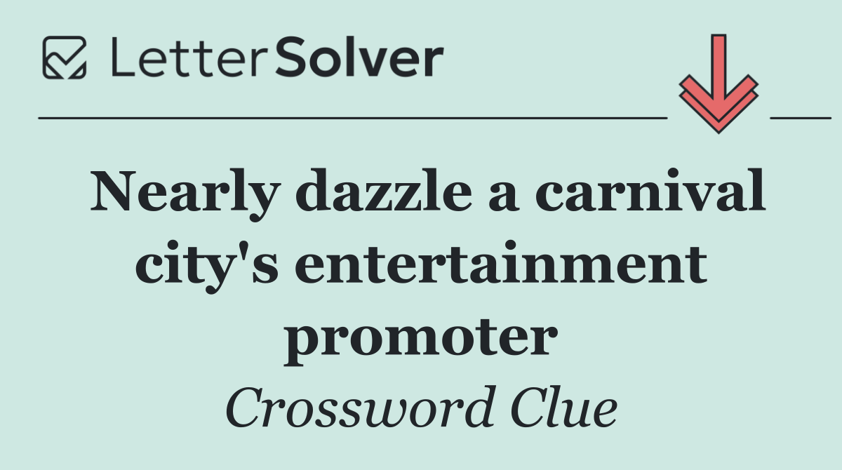 Nearly dazzle a carnival city's entertainment promoter