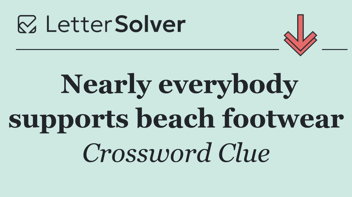 Nearly everybody supports beach footwear