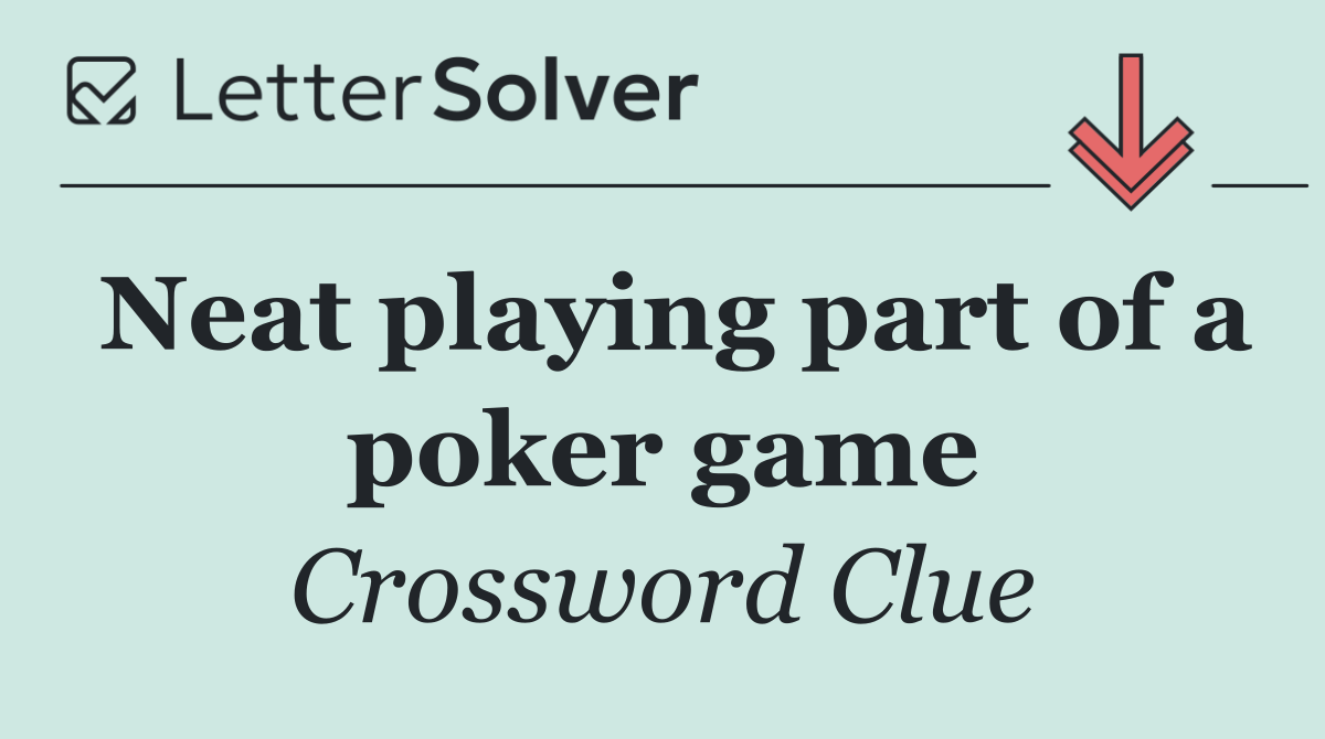 Neat playing part of a poker game