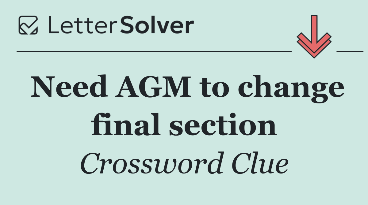 Need AGM to change final section