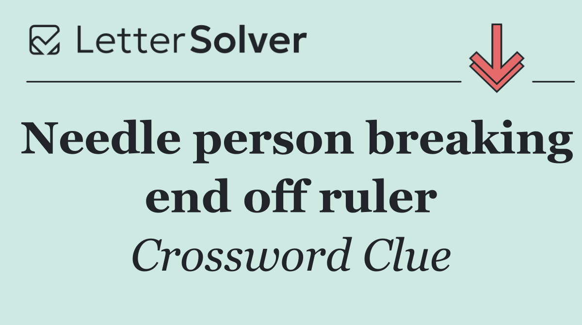 Needle person breaking end off ruler