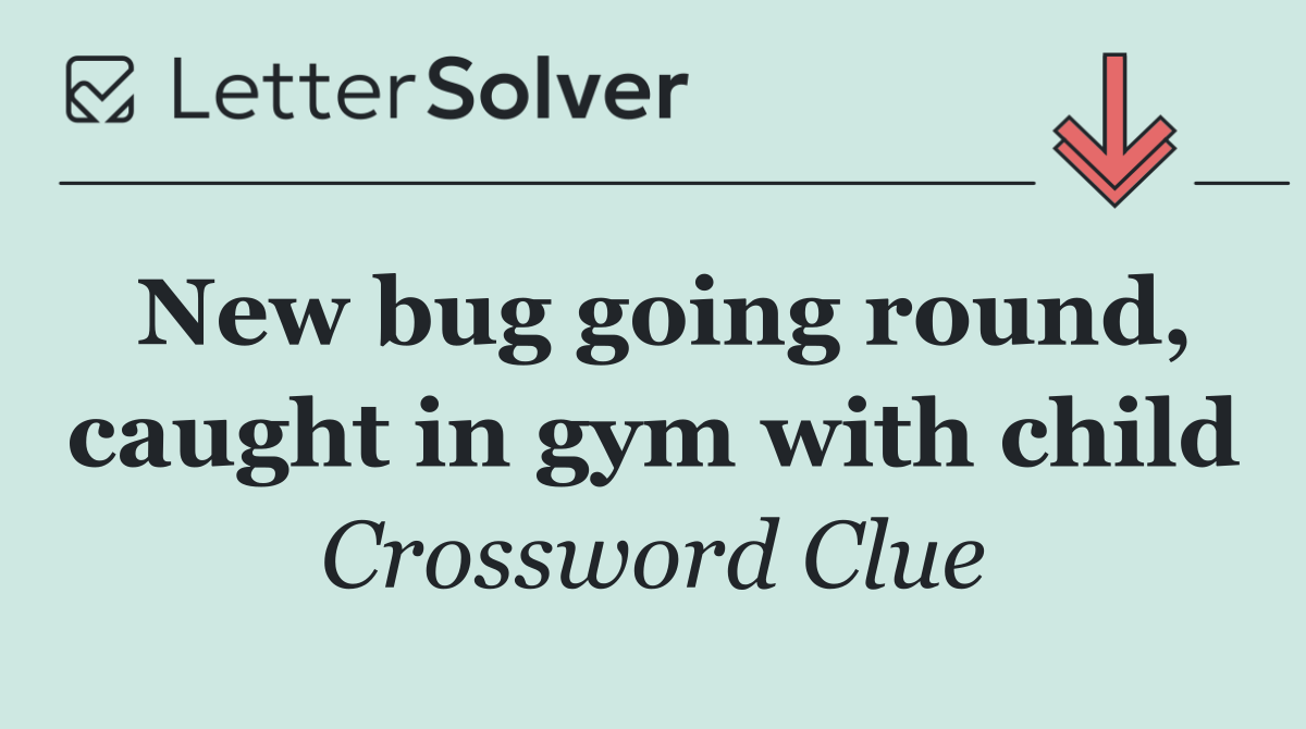 New bug going round, caught in gym with child