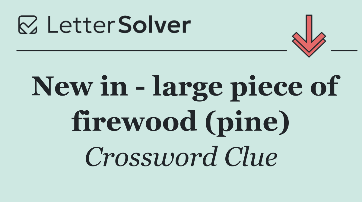 New in   large piece of firewood (pine)
