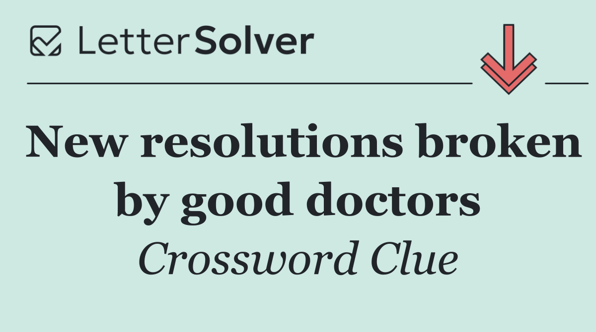 New resolutions broken by good doctors