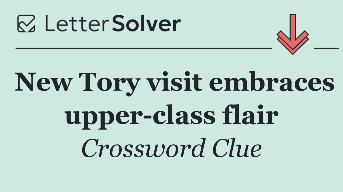 New Tory visit embraces upper class flair