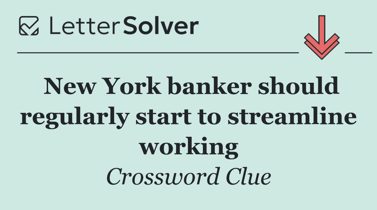 New York banker should regularly start to streamline working