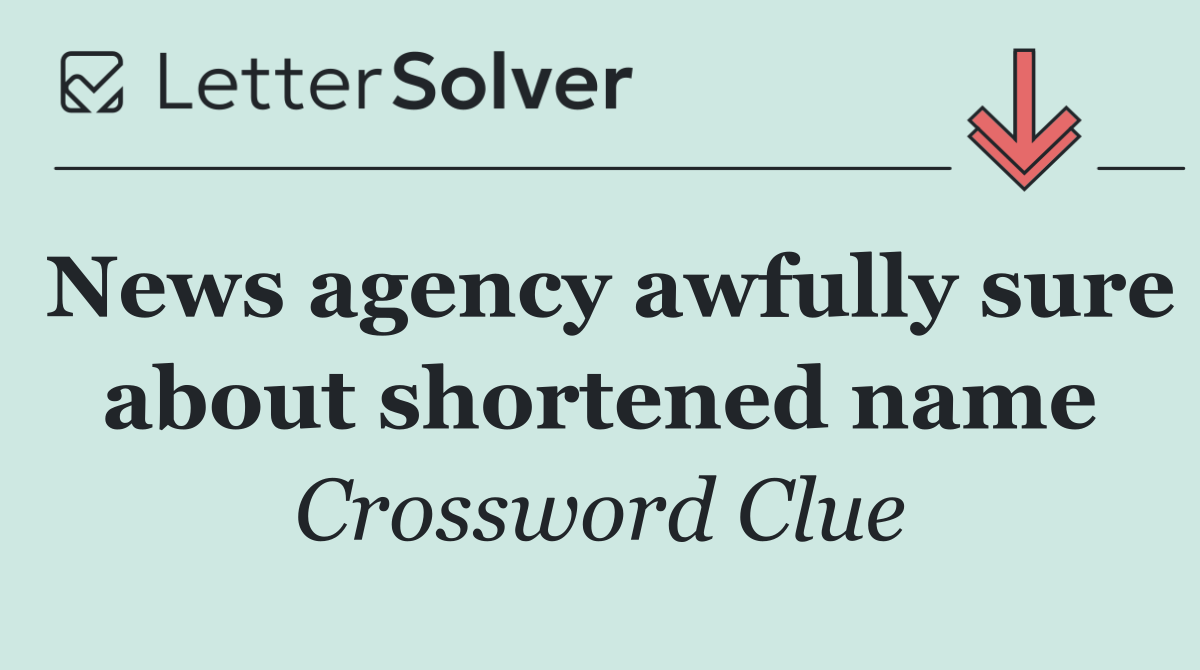 News agency awfully sure about shortened name