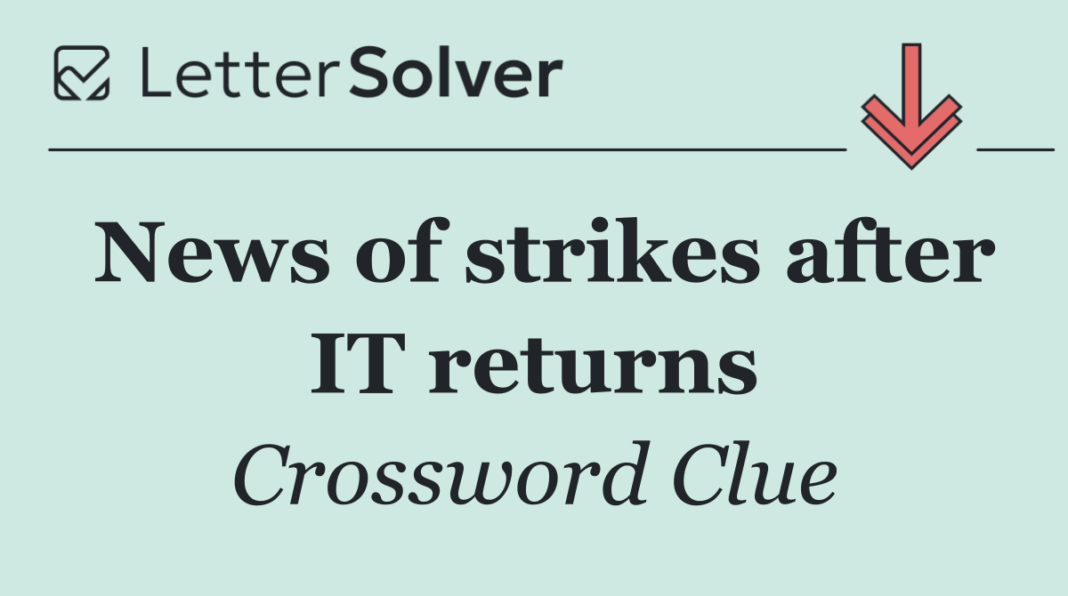 News of strikes after IT returns