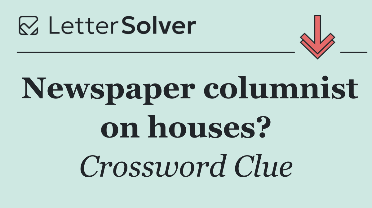 Newspaper columnist on houses?