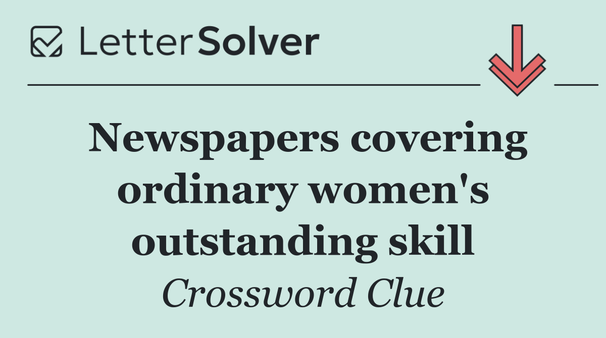 Newspapers covering ordinary women's outstanding skill