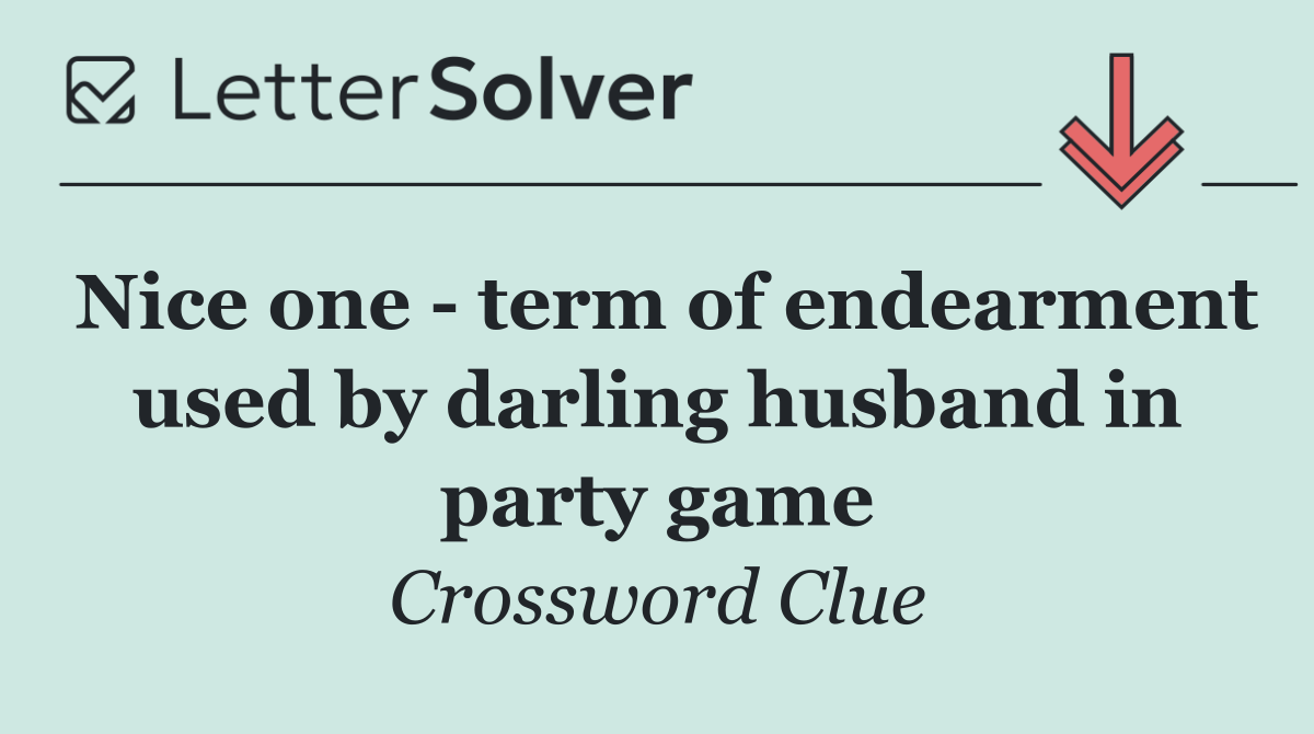 Nice one   term of endearment used by darling husband in party game