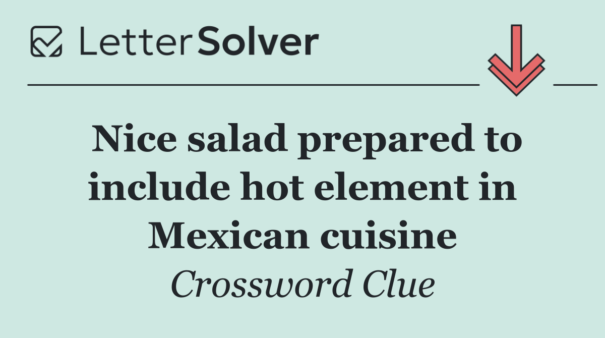 Nice salad prepared to include hot element in Mexican cuisine