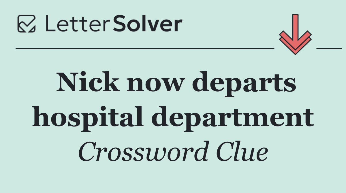 Nick now departs hospital department