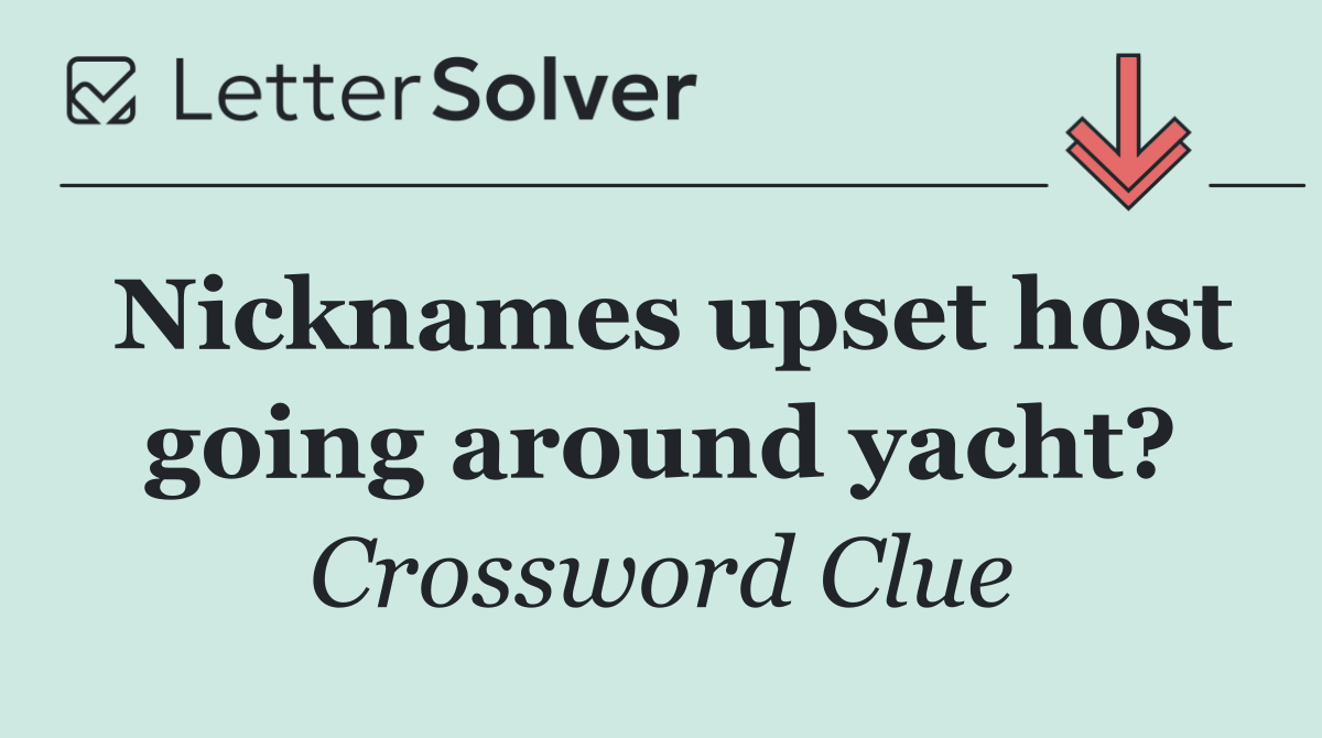 Nicknames upset host going around yacht?