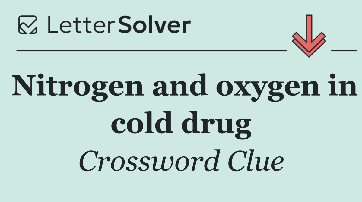 Nitrogen and oxygen in cold drug
