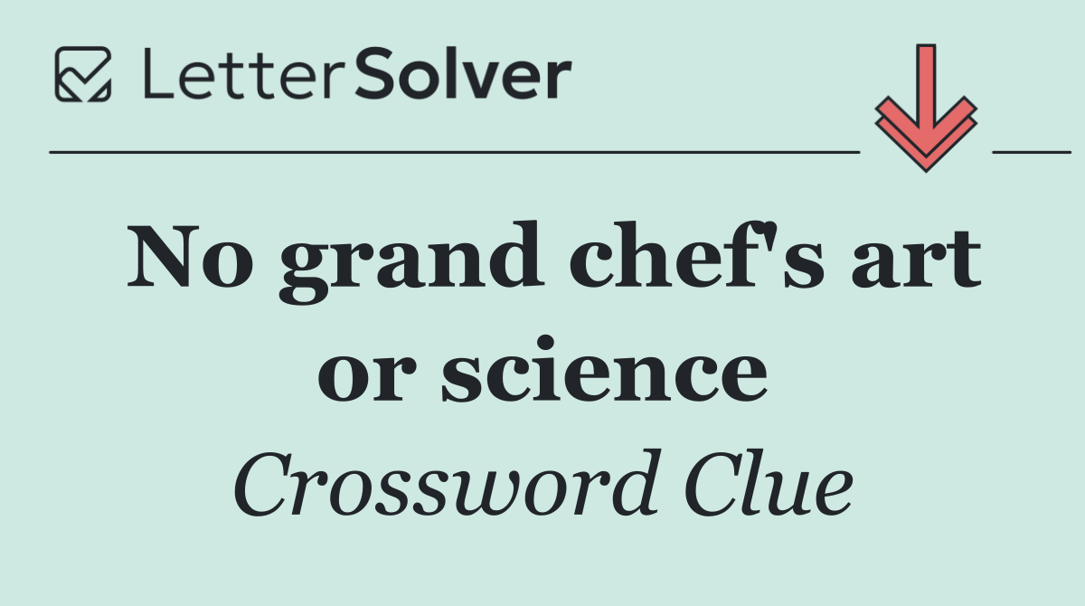 No grand chef's art or science