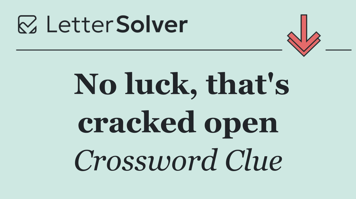 No luck, that's cracked open