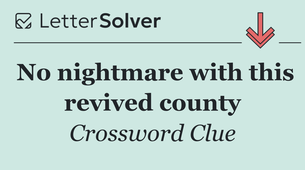 No nightmare with this revived county