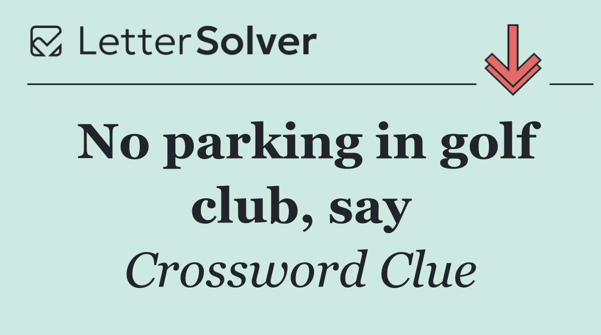 No parking in golf club, say