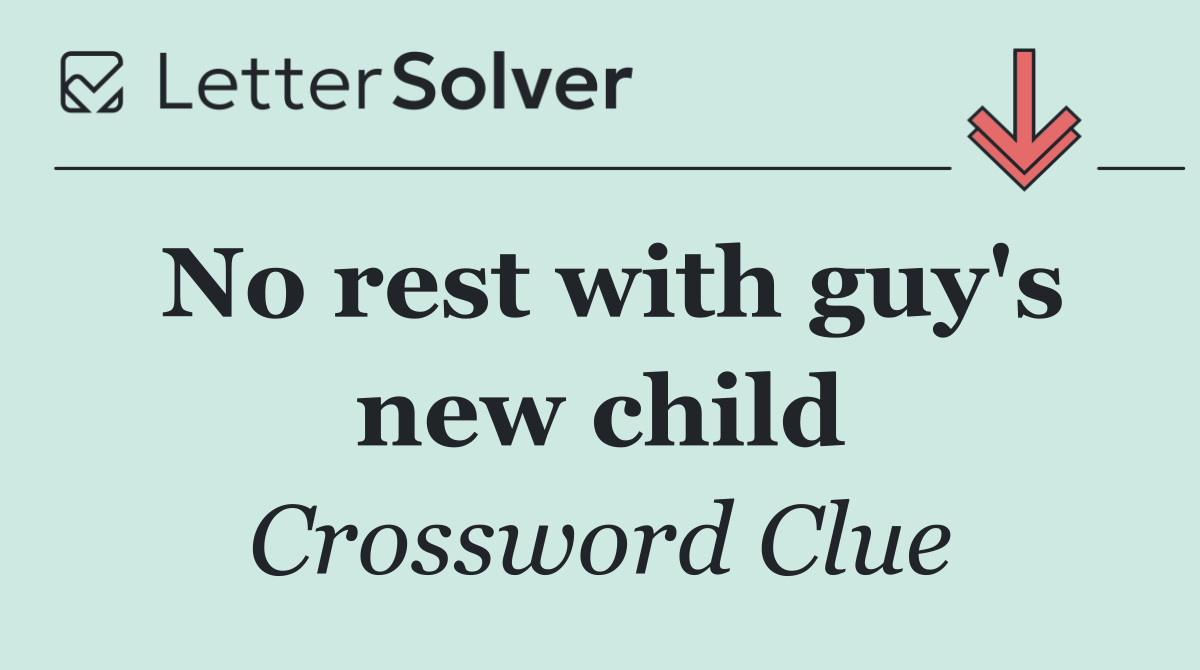 No rest with guy's new child