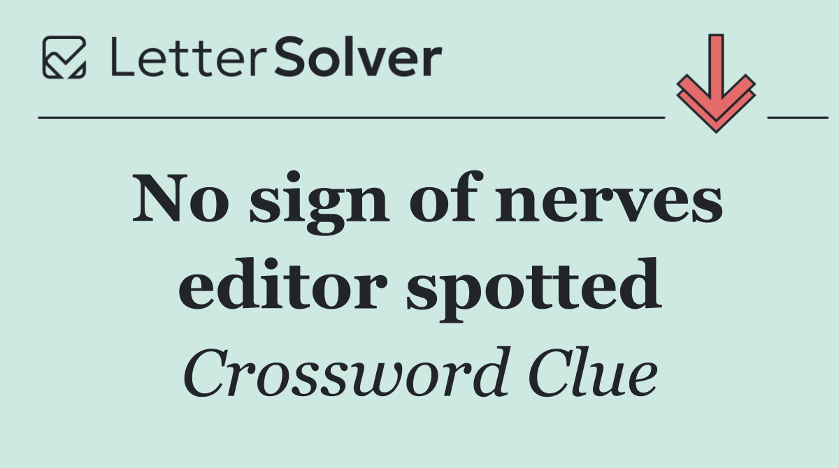 No sign of nerves editor spotted