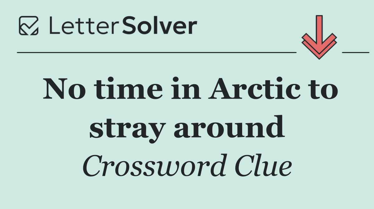 No time in Arctic to stray around