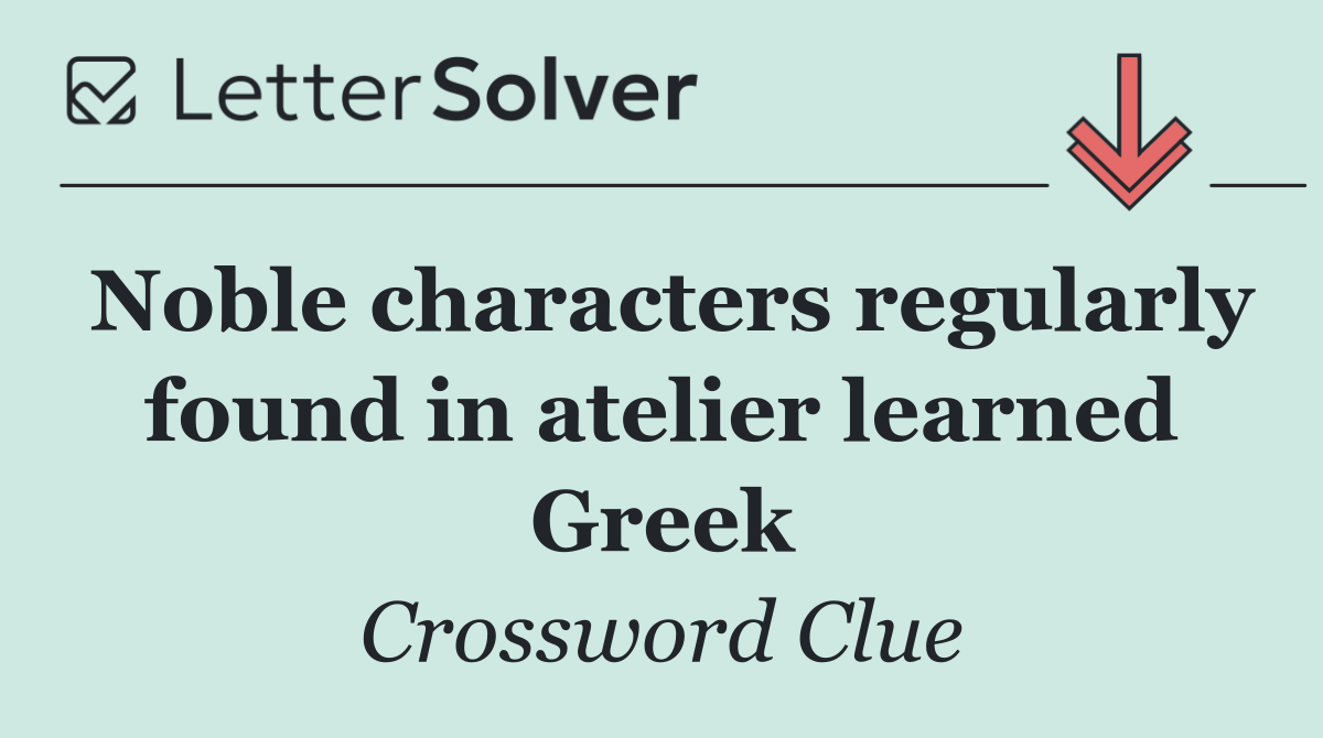 Noble characters regularly found in atelier learned Greek