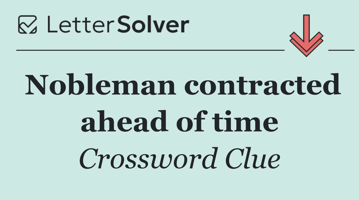 Nobleman contracted ahead of time