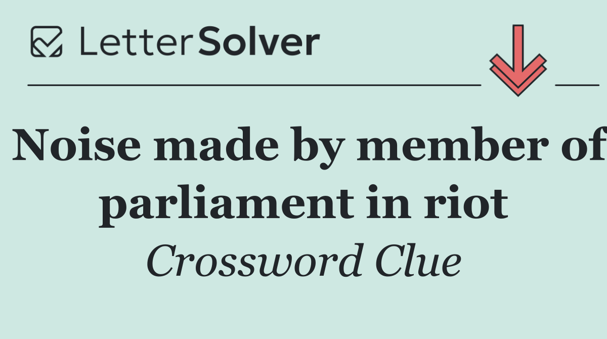 Noise made by member of parliament in riot