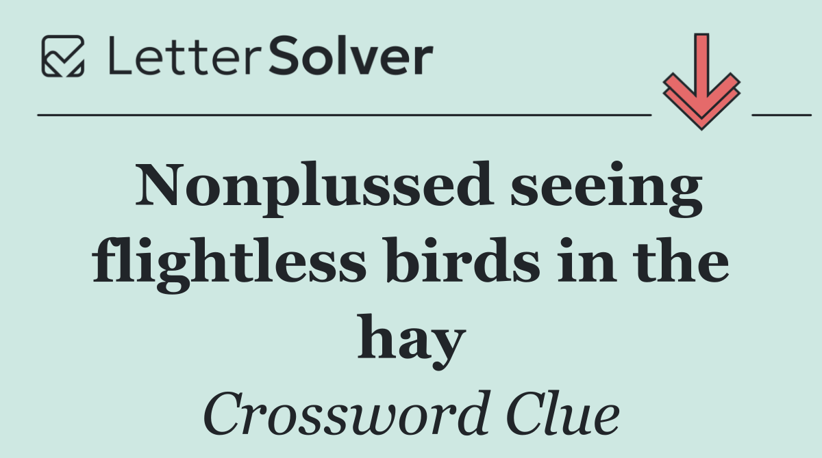Nonplussed seeing flightless birds in the hay