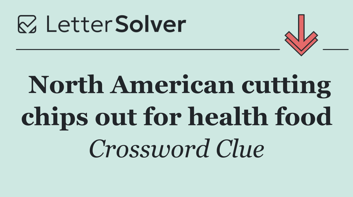 North American cutting chips out for health food