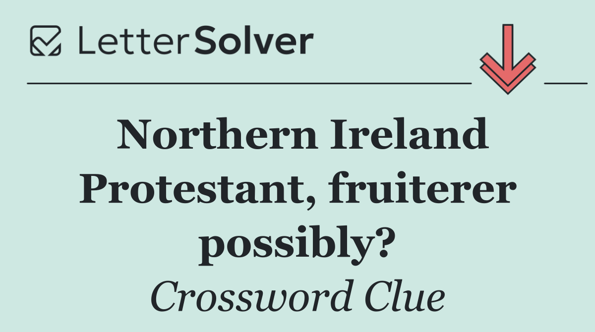 Northern Ireland Protestant, fruiterer possibly?