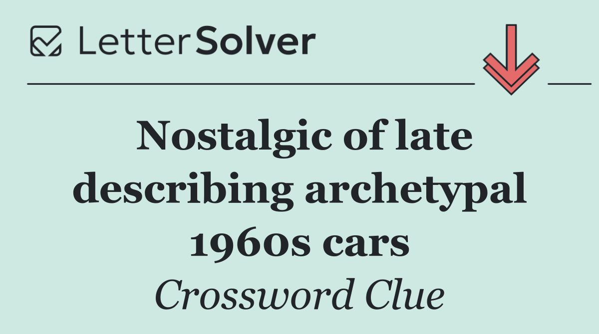 Nostalgic of late describing archetypal 1960s cars
