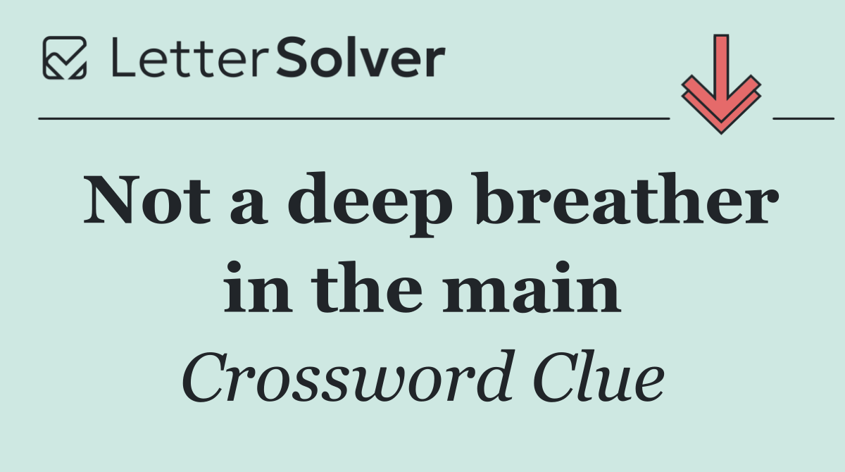 Not a deep breather in the main