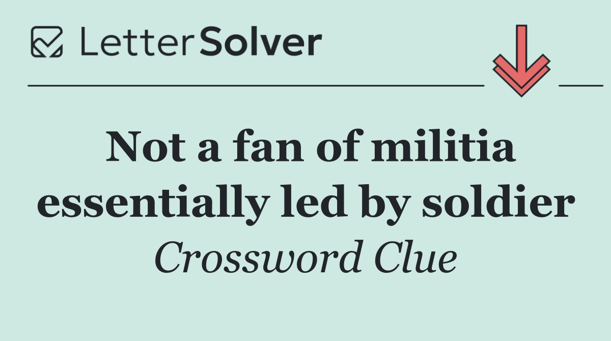 Not a fan of militia essentially led by soldier