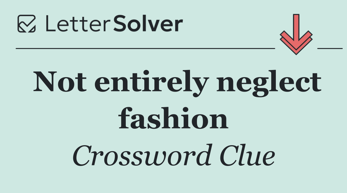 Not entirely neglect fashion