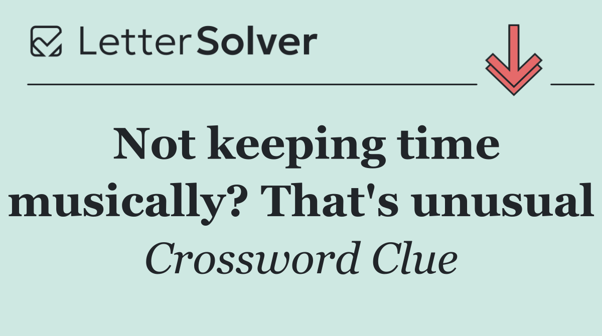 Not keeping time musically? That's unusual