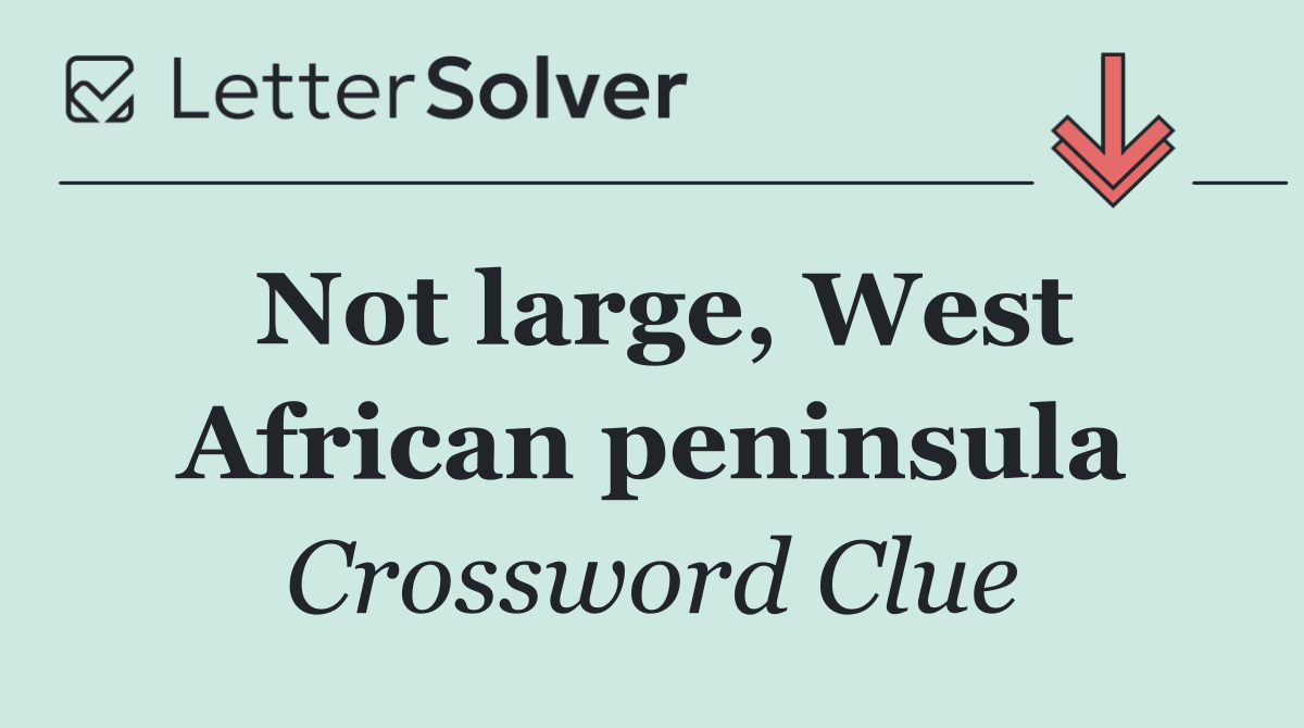 Not large, West African peninsula