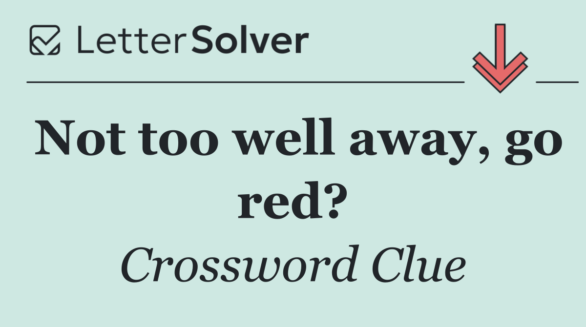 Not too well away, go red?
