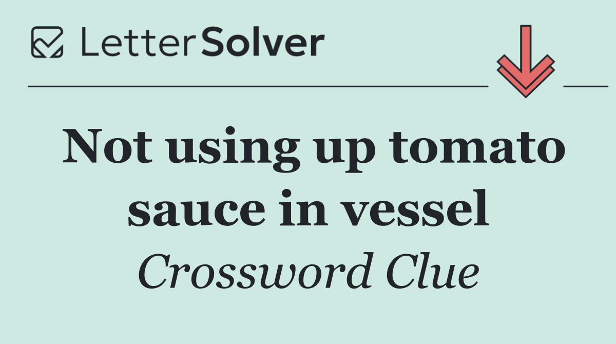 Not using up tomato sauce in vessel