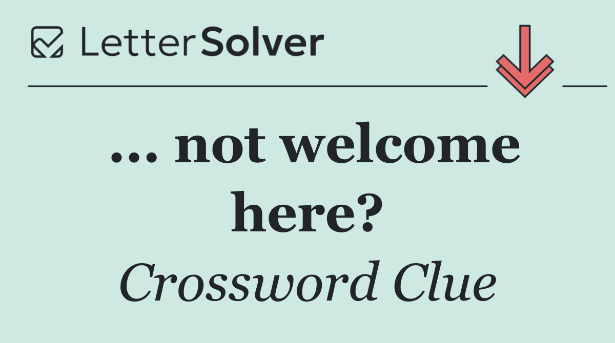 ... not welcome here?