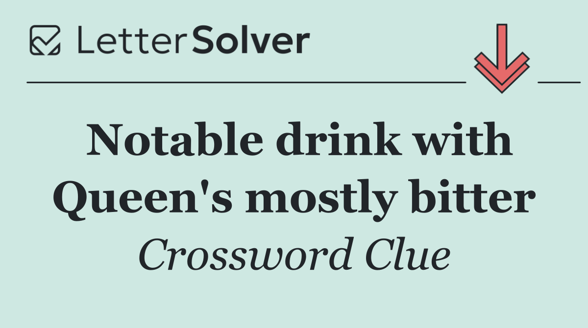 Notable drink with Queen's mostly bitter
