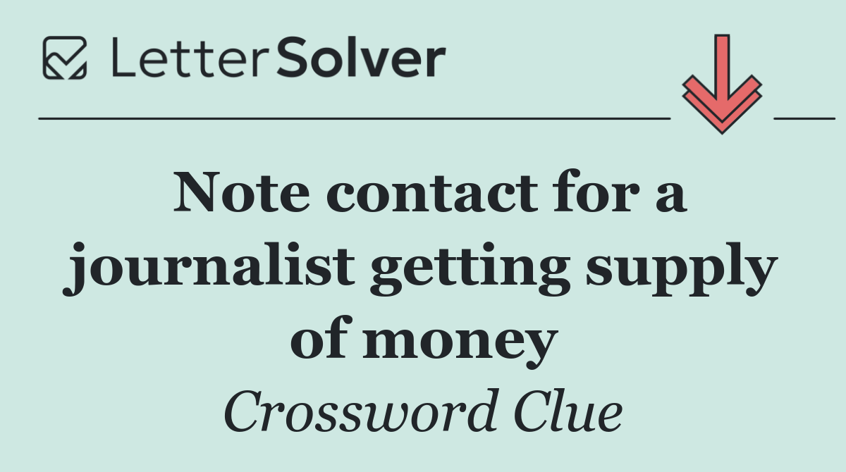Note contact for a journalist getting supply of money