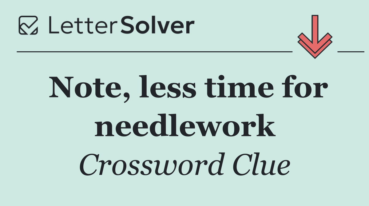 Note, less time for needlework