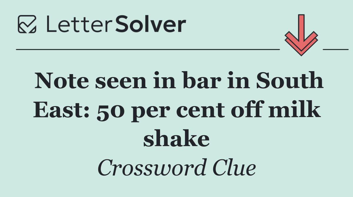 Note seen in bar in South East: 50 per cent off milk shake