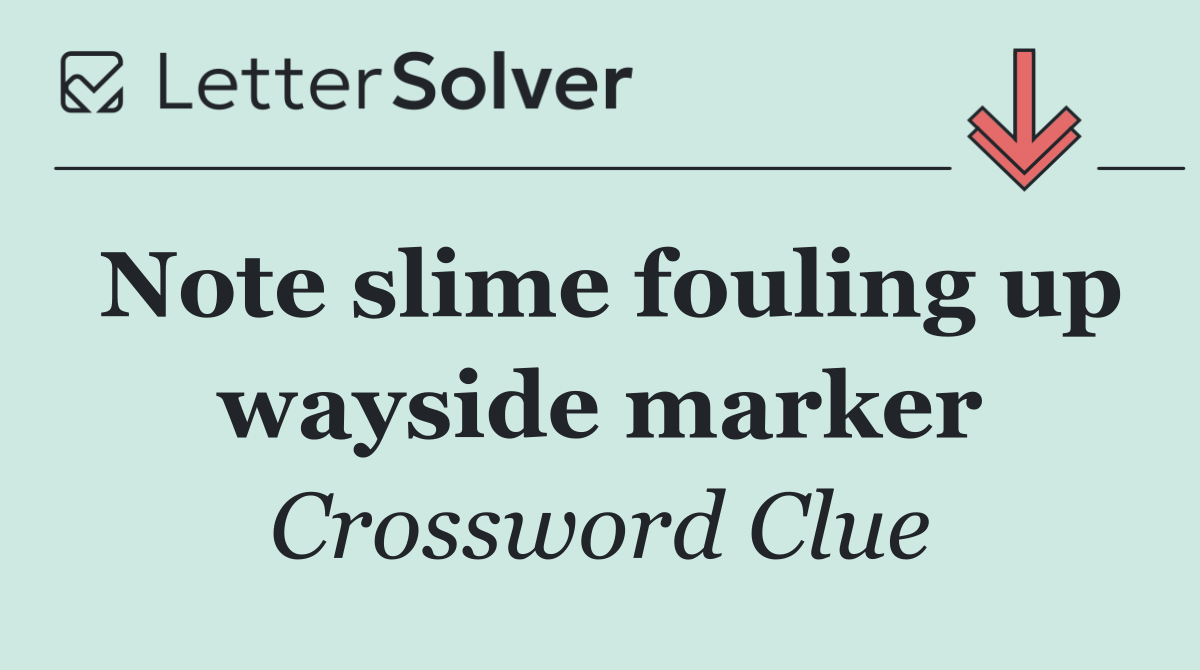 Note slime fouling up wayside marker