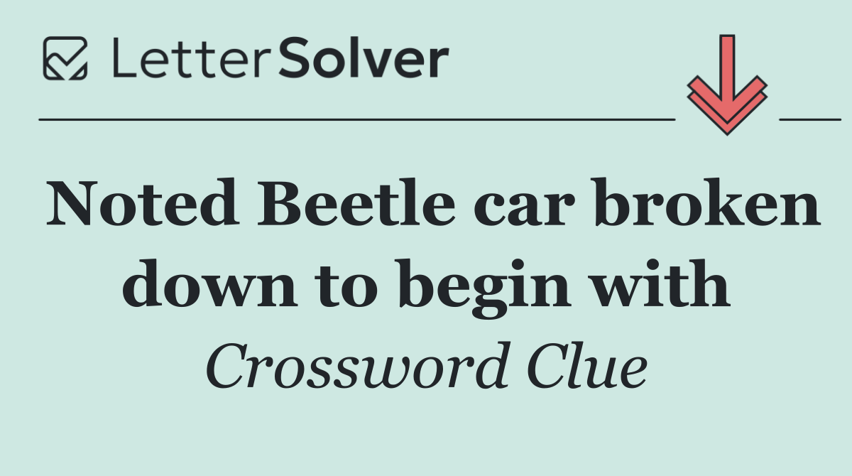 Noted Beetle car broken down to begin with